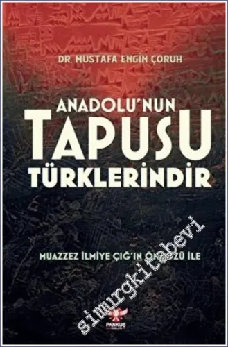 Anadolu'nun Tapusu Türklerindir :  Muazzez İlmiye Çığ'ın Önsözüyle -         2022