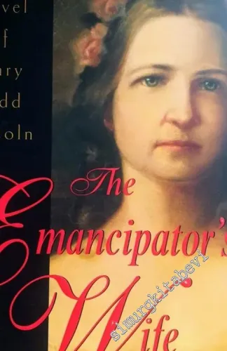 The Emancipator's Wife: A Novel of Mary Todd Lincoln -        2006