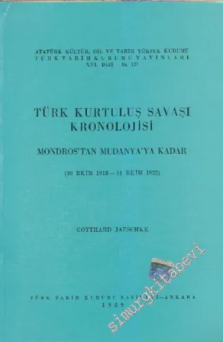 Türk Kurtuluş Savaşı Kronolojisi: Mondros'tan Mudanya'ya Kadar 30 Ekim 1918 - 11 Ekim 1922 -