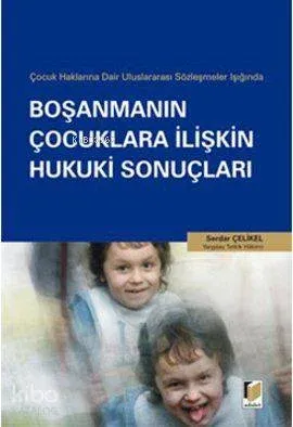 Boşanmanın Çocuklara İlişkin Hukuki Sonuçları; Çocuk Haklarına Dair Uluslararası Sözleşmeler Işığında