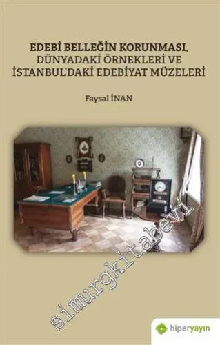 Edebi Belleğin Korunması Dünyadaki Örnekleri ve İstanbul'daki Edebiyat Müzeleri -         2021