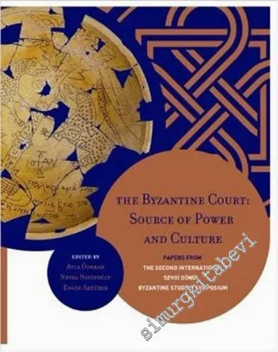 The Byzantine Court: Source of Power and Culture - Papers from the Second International Sevgi Gönül Byzantine Studies Symposium -        2013