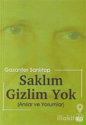 Saklım Gizlim Yok / Anılar ve Yorumlar