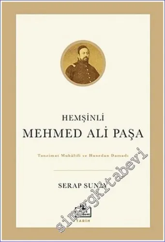 Tanzimat Muhâlifi ve Hanedan Damadı Hemşinli Mehmed Ali Paşa -