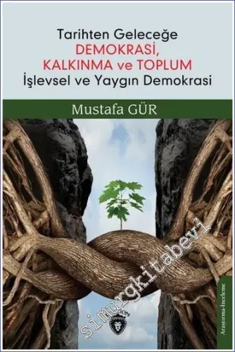 Tarihten Geleceğe Demokrasi Kalkınma ve Toplum İşlevsel ve Yaygın Demokrasi -         2022