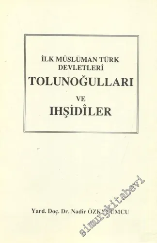 İlk Müslüman Türk Devletleri: Tolunoğulları ve Ihşidiler -        1996