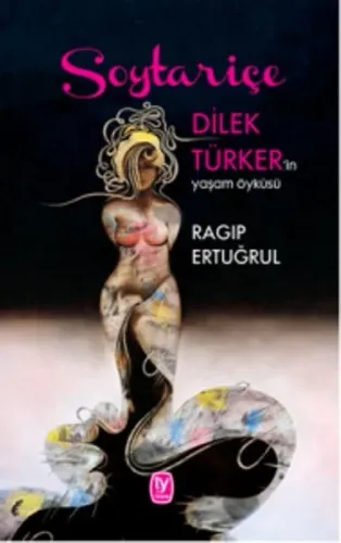 Soytariçe: Dilek Türker'in Yaşam Öyküsü