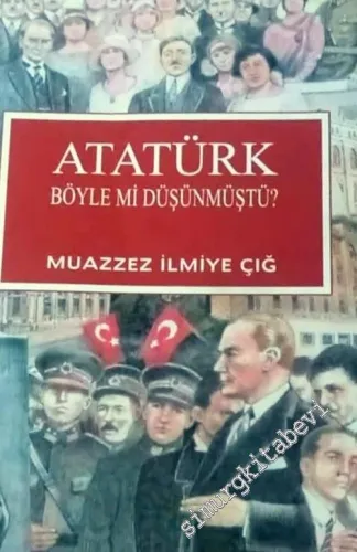 Atatürk Böyle mi Düşünmüştü ?  -