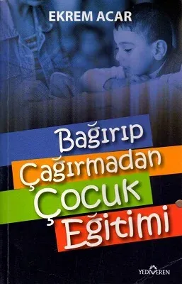 Bağırıp Çağırmadan Çocuk Eğitimi