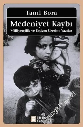 Medeniyet Kaybı: Milliyetçilik ve Faşizm Üzerine Yazılar -         2015