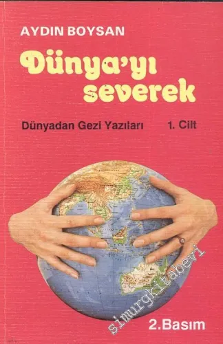 Dünyayı Severek: Dünyadan Gezi Yazıları, Cilt 1 - İMZALI -