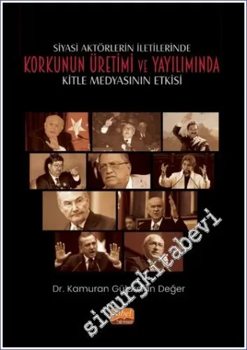 Siyasi Aktörlerin İletilerinde Korkunun Üretimi ve Yayılımında Kitle Medyasının Etkisi  -         2022