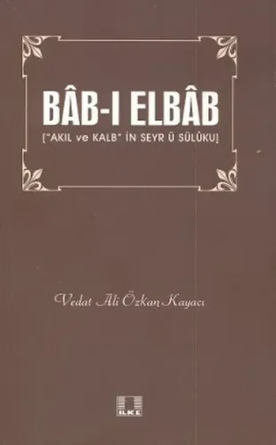 Bâb-ı Elbâb; "Akıl ve Kalbin Ser ü Sülûku"