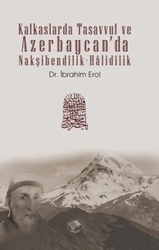 Kafkaslarda Tasavvuf ve Azerbaycan’da Nakşibendîlik-Hâlidîlik