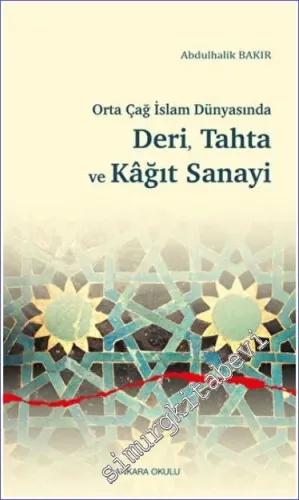 Orta Çağ İslam Dünyasında Deri Tahta ve Kağıt Sanayi -         2022