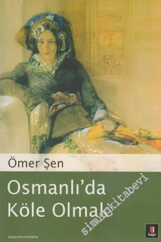 Osmanlı'da Köle Olmak: Esaretten Özgürlüğe Geçiş Süreci -