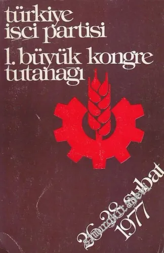 Türkiye İşçi Partisi: 1. Büyük Kongre Tutanağı 26 - 28 Şubat 1977 -        1977
