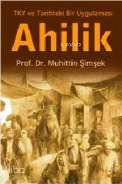 Ahilik; Tky ve Tarihteki Bir Uygulama