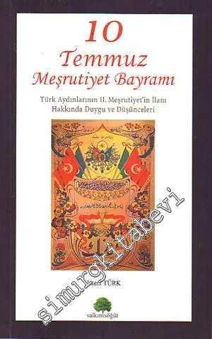 10 Temmuz Meşrutiyet Bayramı: Türk Aydınlarının II. Meşrutiyet'in İlanı Hakkında Duygu ve Düşünceleri -