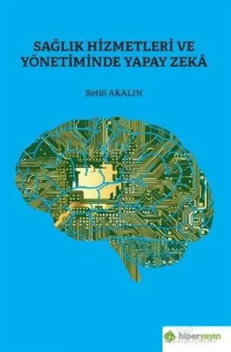 Sağlık Hizmetleri ve Yönetiminde Yapay Zekâ