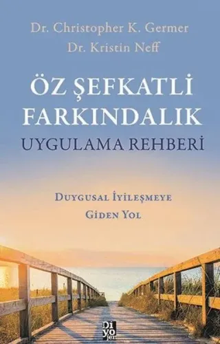 Öz Şefkatli Farkındalık Uygulama Rehberi;Duygusal İyileşmeye Giden Yol