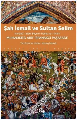 Şah İsmail ve Sultan Selim İnkılâbü’l-İslâm Beyne’l-Havâs ve’l-Avâm -