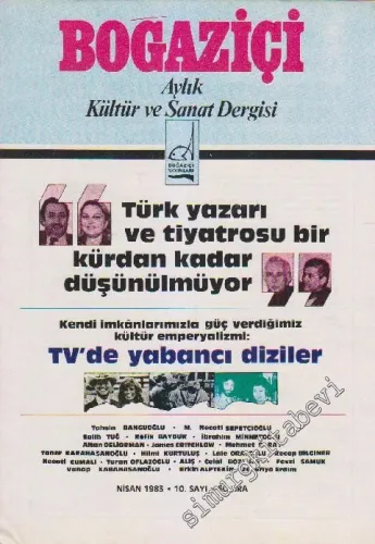 Boğaziçi Aylık Kültür  ve Sanat Dergisi - Dosya: Türk Yazarı ve Tiyatrosu Bir Kürdan Kadar Düşünülmüyor - Kendi İmkanlarımızla Güç Verdiğimiz Kültür Emperyalizmi: TV'de Yabancı Diziler - Sayı: 10      Nisan 1983