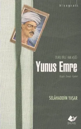 Yunus Emre; Duru Dilli Hak Aşığı Hayatı- Sanatı- Eserleri