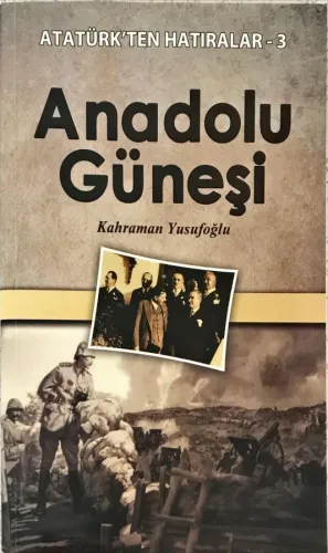 Anadolu Güneşi / Atatürk'ten Hatıralar 3