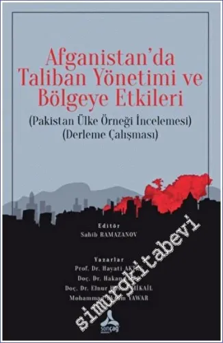 Afganistan'da Taliban Yönetimi ve Bölgeye Etkileri : Pakistan Ülke Örneği İncelemesi - Derleme Çalışması -        2022