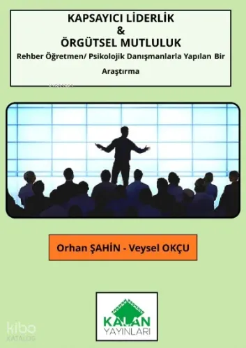 Kapsayıcı Liderlik & Örgütsel Mutluluk ;(Rehber Öğretmen /Psikolojik Danışmanlarla Yapılan Bir Araştırma )