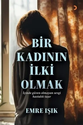 Bir Kadının İlki Olmak;İçinde Güven Olmayan Sevgi Hastalık Taşır