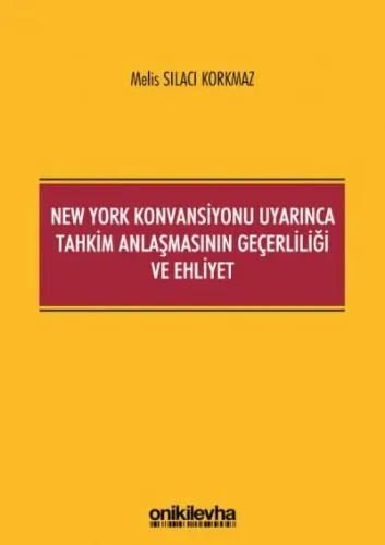 New York Konvansiyonu Uyarınca Tahkim Anlaşmasının Geçerliliği ve Ehliyet