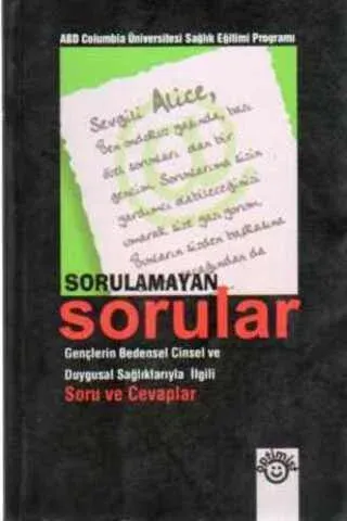 Sorulamayan Sorular / Gençlerin Bedensel Cinsel ve Duygusal Sağlıklarıyla İlgili Soru ve Cevaplar