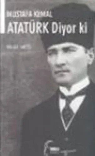 Mustafa Kemal Ataturk Diyor ki