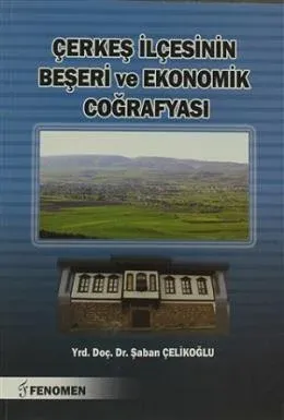 Çerkeş İlçesinin Beşeri ve Ekonomik Coğrafyası