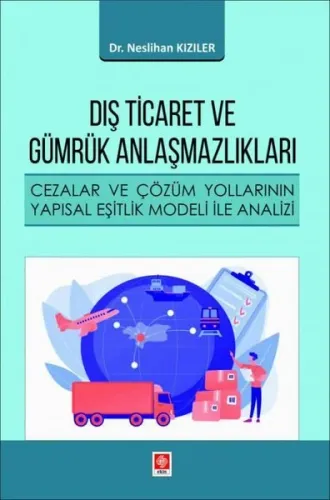 Dış Ticaret ve Gümrük Anlaşmazlıkları - Cezalar ve Çözüm Yollarının Yapısal Eşitlik Modeli ile Anali