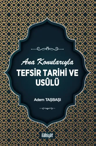 Ana Konularıyla Tefsir Tarihi ve Usûlü