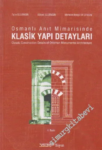 Osmanlı Anıt Mimarisinde Klasik Yapı Detayları = Classic Construction Details of Ottoman Monumental Architecture -