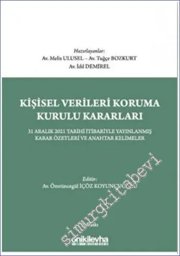 Kişisel Verileri Koruma Kurulu Kararları : 31 Aralık 2021 Tarihi İtibariyle Yayınlanmış Tüm Karar Özetleri ve Anahtar Kelimeler -         2023