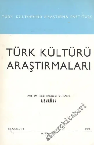 Türk Kültürü Araştırmaları - Prof. Dr. İsmail Ercüment Kuran'a Armağan - Yıl: 27, 1989, Sayı: 1 - 2       1989