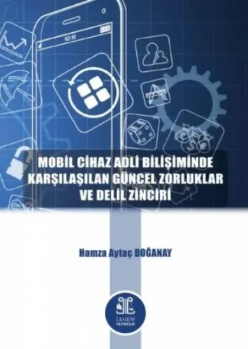 Mobil Cihaz Adli Bilişiminde Karşılaşılan Güncel Zorluklar ve Delil Zinciri