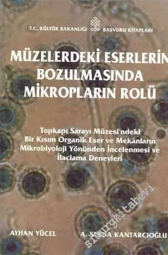 Müzelerdeki Eserlerin Bozulmasında Mikropların Rolü: Topkapı Sarayı Müzesi'ndeki Bir Kısım Organik Eser ve Mekanların Mikrobiyoloji Yönünden İncelenmesi ve İlaçlama Deneyleri -        1997