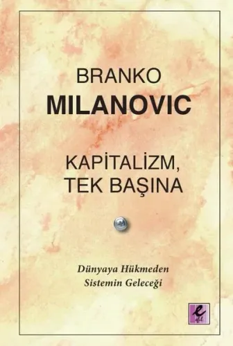 Kapitalizm Tek Başına - Dünyaya Hükmeden Sistemin Geleceği