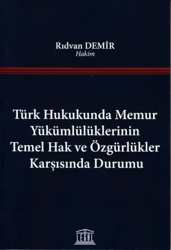 Türk Hukukunda Memur Yükümlülüklerinin Temel Hak ve Özgürlükler Karşısında Durumu