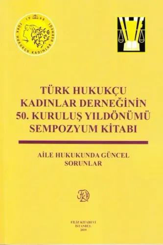 Türk Hukukçu Kadınlar Derneğinin 50. Kuruluş Yıldönümü Sempozyum Kitabı