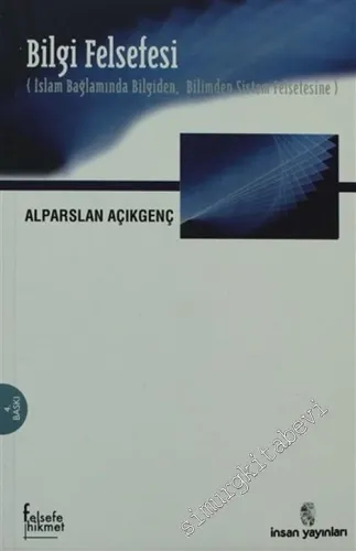 Bilgi Felsefesi ( İslam Bağlamında Bilgiden, Bilimden Sistem Felsefesine ) -        2002