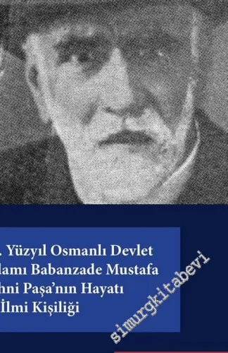 19. Yüzyıl Osmanlı Devlet Adamı Babanzade Mustafa Zihni Paşa'nın Hayatı ve İlmi Kişiliği -