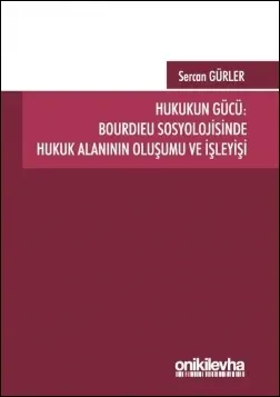 Hukukun Gücü: Bourdieu Sosyolojisinde Hukuk Alanının Oluşumu ve İşleyişi