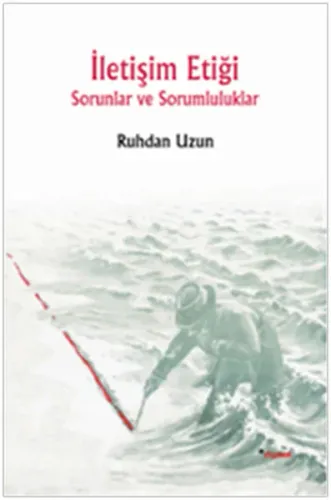 İletişim Etiği; Sorunlar ve Sorumluluklar